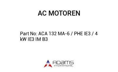 ACA 132 MA-6 / PHE IE3 / 4  kW IE3 IM B3