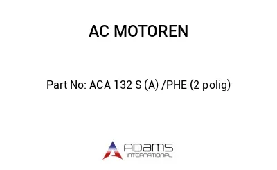 ACA 132 S (A) /PHE (2 polig)