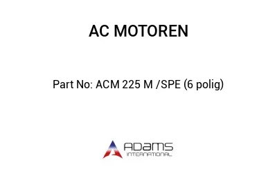 ACM 225 M /SPE (6 polig)