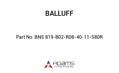 BNS 819-B02-R08-40-11-S80R									