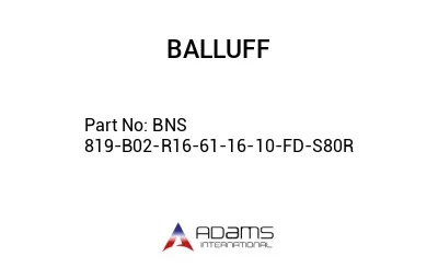 BNS 819-B02-R16-61-16-10-FD-S80R									