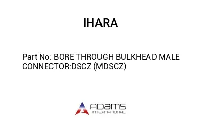 BORE THROUGH BULKHEAD MALE CONNECTOR:DSCZ (MDSCZ)