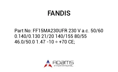 FF15MA230UFR 230 V a.c. 50/60 0.140/0.130 21/20 140/155 80/55 46.0/50.0 1.47 -10 ÷ +70 CE;