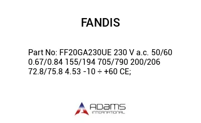 FF20GA230UE 230 V a.c. 50/60 0.67/0.84 155/194 705/790 200/206 72.8/75.8 4.53 -10 ÷ +60 CE;