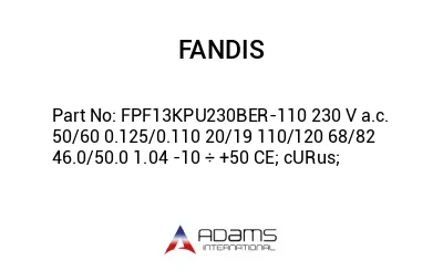 FPF13KPU230BER-110 230 V a.c. 50/60 0.125/0.110 20/19 110/120 68/82 46.0/50.0 1.04 -10 ÷ +50 CE; cURus;