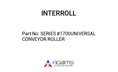 SERIES #1700UNIVERSAL CONVEYOR ROLLER